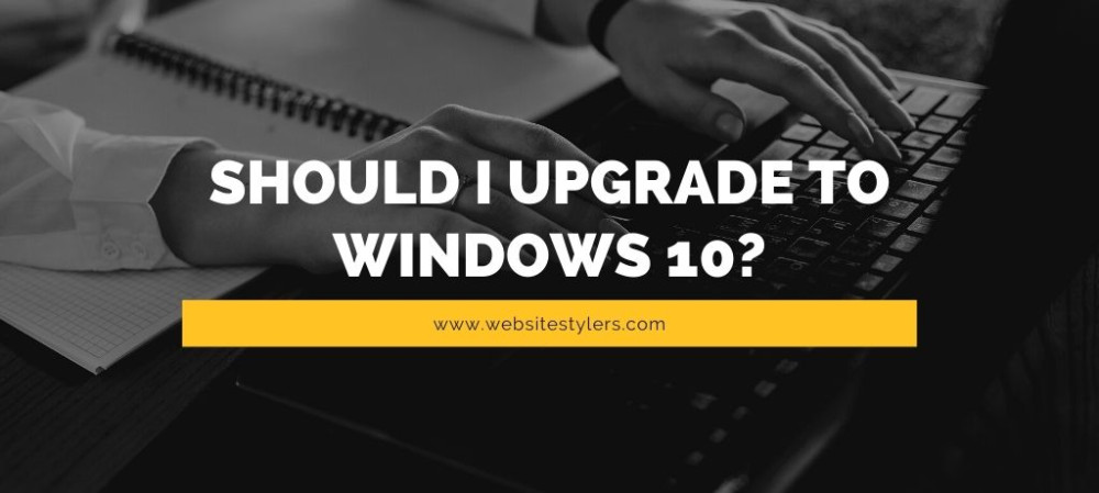 Should I upgrade to Windows 10 ? Know These Things Before you Do